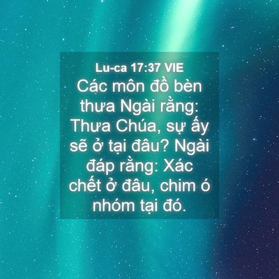 Picture 04 - Lu-ca 17:37 VIE - Các môn đồ bèn thưa Ngài rằng: Thưa - Bible Verse Picture