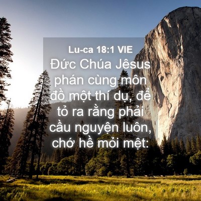 Picture 04 - Lu-ca 18:1 VIE - Đức Chúa Jêsus phán cùng môn đồ một - Bible Verse Picture