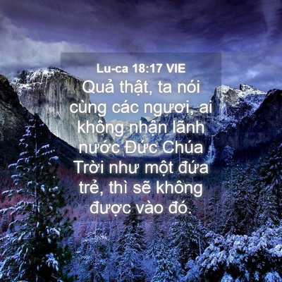 Picture 04 - Lu-ca 18:17 VIE - Quả thật, ta nói cùng các ngươi, ai - Bible Verse Picture