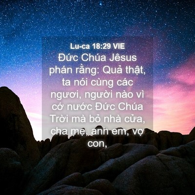Picture 04 - Lu-ca 18:29 VIE - Đức Chúa Jêsus phán rằng: Quả thật, - Bible Verse Picture
