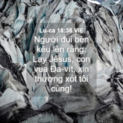 Picture 04 - Lu-ca 18:38 VIE - Người đui bèn kêu lên rằng: Lạy - Bible Verse Picture