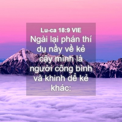 Picture 04 - Lu-ca 18:9 VIE - Ngài lại phán thí dụ nầy về kẻ cậy - Bible Verse Picture