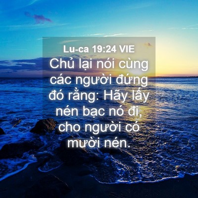 Picture 04 - Lu-ca 19:24 VIE - Chủ lại nói cùng các người đứng đó - Bible Verse Picture