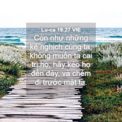 Picture 04 - Lu-ca 19:27 VIE - Còn như những kẻ nghịch cùng ta, không - Bible Verse Picture
