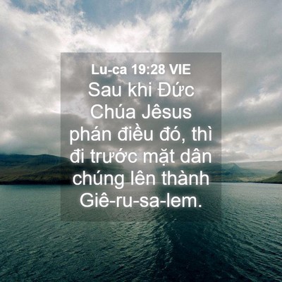 Picture 04 - Lu-ca 19:28 VIE - Sau khi Đức Chúa Jêsus phán điều đó, - Bible Verse Picture