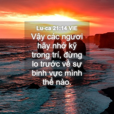 Picture 04 - Lu-ca 21:14 VIE - Vậy các ngươi hãy nhớ kỹ trong trí, - Bible Verse Picture