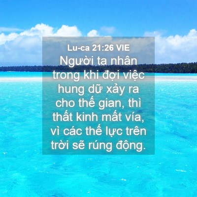 Picture 04 - Lu-ca 21:26 VIE - Người ta nhân trong khi đợi việc hung - Bible Verse Picture