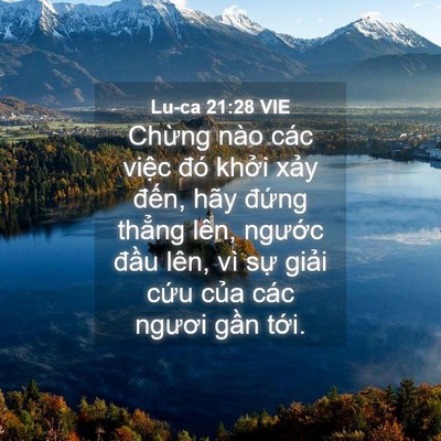 Picture 04 - Lu-ca 21:28 VIE - Chừng nào các việc đó khởi xảy - Bible Verse Picture