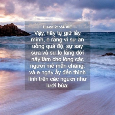 Picture 04 - Lu-ca 21:34 VIE - Vậy, hãy tự giữ lấy mình, e rằng vì - Bible Verse Picture