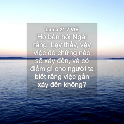 Picture 04 - Lu-ca 21:7 VIE - Họ bèn hỏi Ngài rằng: Lạy thầy, vậy - Bible Verse Picture