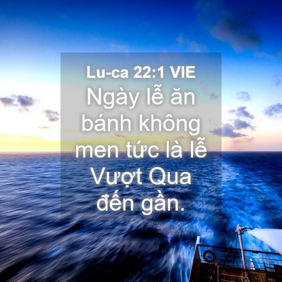 Picture 04 - Lu-ca 22:1 VIE - Ngày lễ ăn bánh không men tức là lễ - Bible Verse Picture