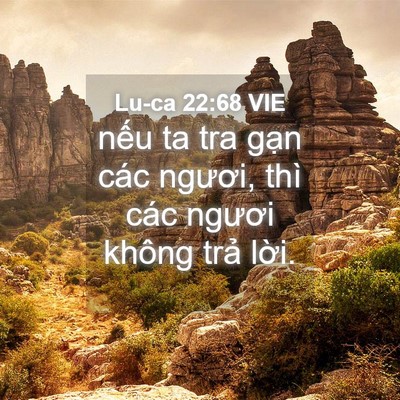 Picture 04 - Lu-ca 22:68 VIE - nếu ta tra gạn các ngươi, thì các - Bible Verse Picture