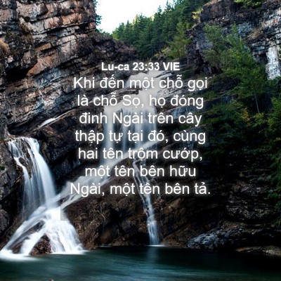 Picture 04 - Lu-ca 23:33 VIE - Khi đến một chỗ gọi là chỗ Sọ, họ - Bible Verse Picture