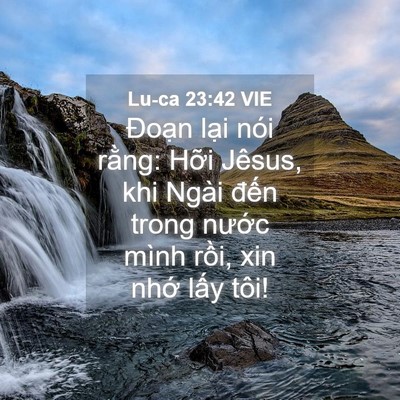 Picture 04 - Lu-ca 23:42 VIE - Đoạn lại nói rằng: Hỡi Jêsus, khi - Bible Verse Picture