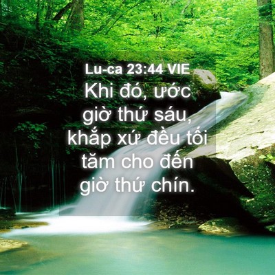 Picture 04 - Lu-ca 23:44 VIE - Khi đó, ước giờ thứ sáu, khắp xứ - Bible Verse Picture