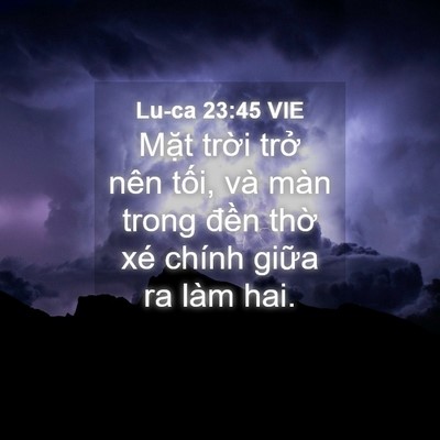Picture 04 - Lu-ca 23:45 VIE - Mặt trời trở nên tối, và màn trong - Bible Verse Picture