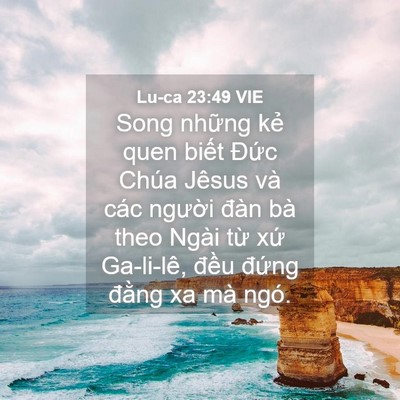 Picture 04 - Lu-ca 23:49 VIE - Song những kẻ quen biết Đức Chúa Jêsus - Bible Verse Picture