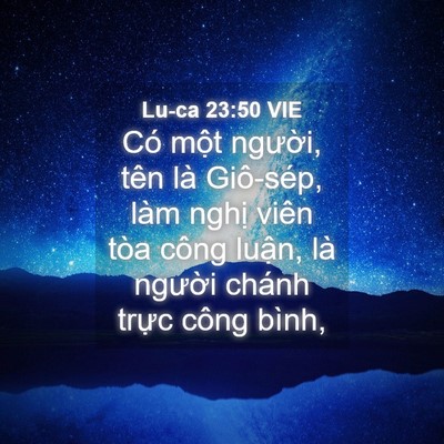 Picture 04 - Lu-ca 23:50 VIE - Có một người, tên là Giô-sép, làm - Bible Verse Picture
