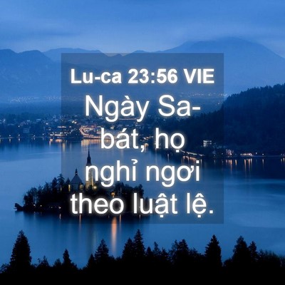 Picture 04 - Lu-ca 23:56 VIE - Ngày Sa-bát, họ nghỉ ngơi theo luật - Bible Verse Picture