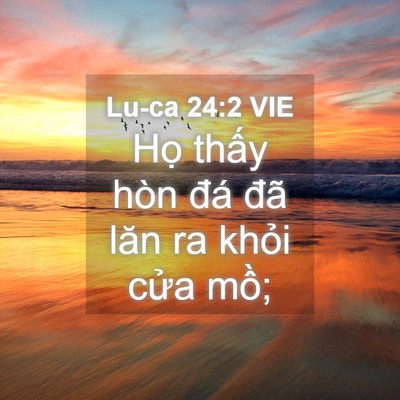 Picture 04 - Lu-ca 24:2 VIE - Họ thấy hòn đá đã lăn ra khỏi cửa - Bible Verse Picture