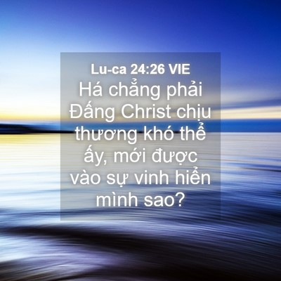 Picture 04 - Lu-ca 24:26 VIE - Há chẳng phải Đấng Christ chịu thương - Bible Verse Picture