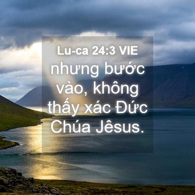 Picture 04 - Lu-ca 24:3 VIE - nhưng bước vào, không thấy xác Đức - Bible Verse Picture