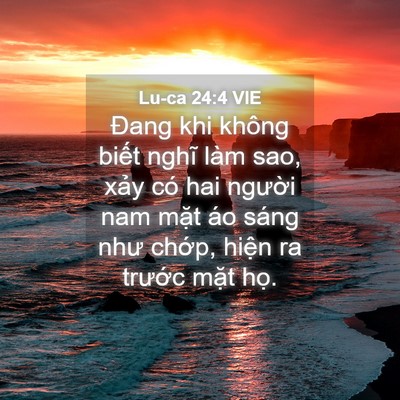 Picture 04 - Lu-ca 24:4 VIE - Đang khi không biết nghĩ làm sao, xảy có - Bible Verse Picture
