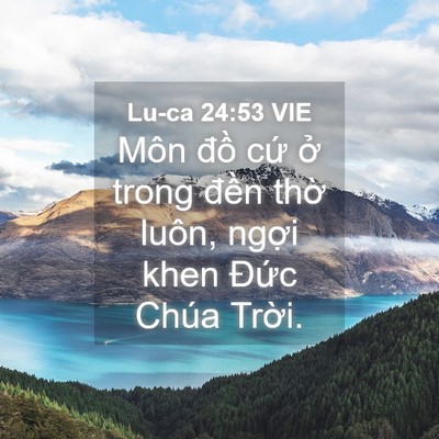 Picture 04 - Lu-ca 24:53 VIE - Môn đồ cứ ở trong đền thờ luôn, - Bible Verse Picture