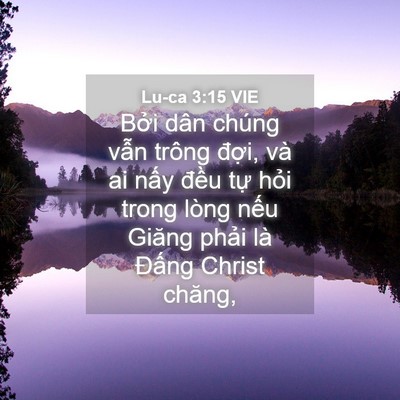 Picture 04 - Lu-ca 3:15 VIE - Bởi dân chúng vẫn trông đợi, và ai - Bible Verse Picture