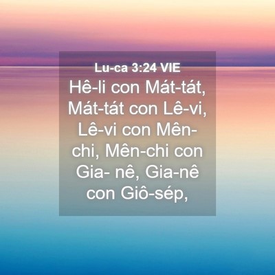 Picture 04 - Lu-ca 3:24 VIE - Hê-li con Mát-tát, Mát-tát con Lê-vi, - Bible Verse Picture