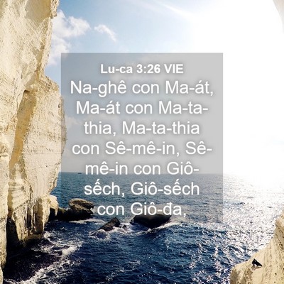 Picture 04 - Lu-ca 3:26 VIE - Na-ghê con Ma-át, Ma-át con Ma-ta-thia, - Bible Verse Picture