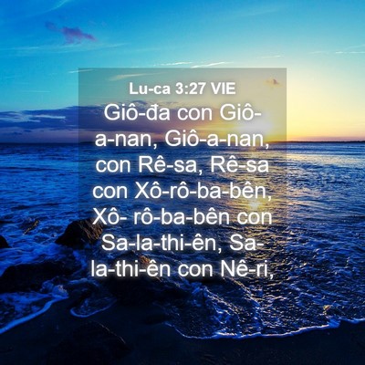 Picture 04 - Lu-ca 3:27 VIE - Giô-đa con Giô-a-nan, Giô-a-nan, con Rê-sa, - Bible Verse Picture