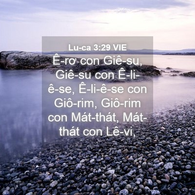 Picture 04 - Lu-ca 3:29 VIE - Ê-rơ con Giê-su, Giê-su con Ê-li-ê-se, - Bible Verse Picture