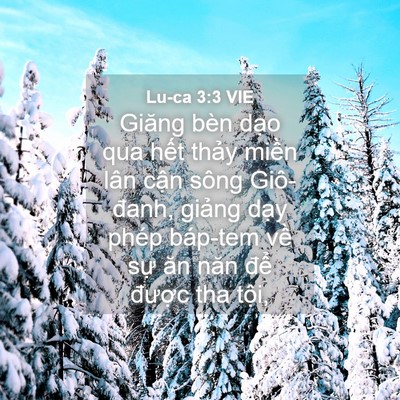Picture 04 - Lu-ca 3:3 VIE - Giăng bèn dạo qua hết thảy miền lân - Bible Verse Picture
