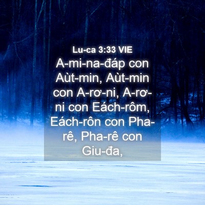 Picture 04 - Lu-ca 3:33 VIE - A-mi-na-đáp con Aùt-min, Aùt-min con - Bible Verse Picture