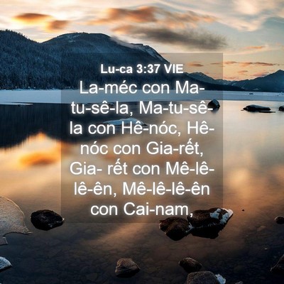Picture 04 - Lu-ca 3:37 VIE - La-méc con Ma-tu-sê-la, Ma-tu-sê-la con - Bible Verse Picture