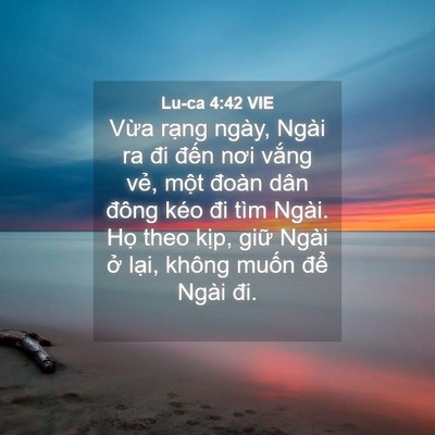 Picture 04 - Lu-ca 4:42 VIE - Vừa rạng ngày, Ngài ra đi đến nơi - Bible Verse Picture