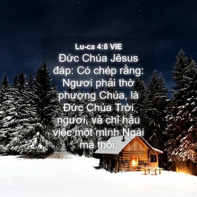 Picture 04 - Lu-ca 4:8 VIE - Đức Chúa Jêsus đáp: Có chép rằng: - Bible Verse Picture
