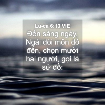 Picture 04 - Lu-ca 6:13 VIE - Đến sáng ngày, Ngài đòi môn đồ - Bible Verse Picture