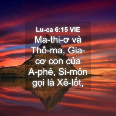 Picture 04 - Lu-ca 6:15 VIE - Ma-thi-ơ và Thô-ma, Gia-cơ con của A-phê, - Bible Verse Picture