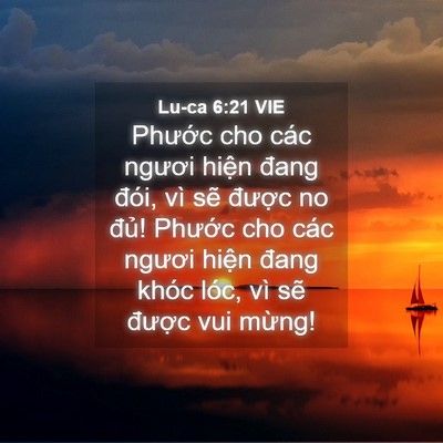 Picture 04 - Lu-ca 6:21 VIE - Phước cho các ngươi hiện đang đói, vì - Bible Verse Picture
