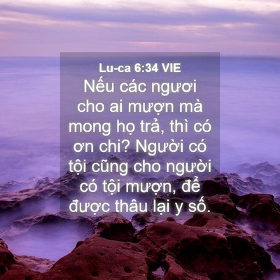 Picture 04 - Lu-ca 6:34 VIE - Nếu các ngươi cho ai mượn mà mong họ - Bible Verse Picture