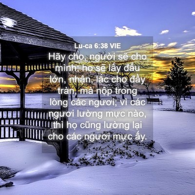 Picture 04 - Lu-ca 6:38 VIE - Hãy cho, người sẽ cho mình; họ sẽ - Bible Verse Picture