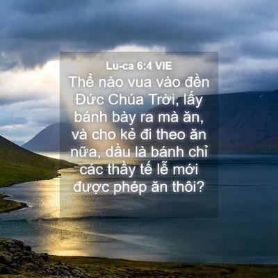 Picture 04 - Lu-ca 6:4 VIE - Thể nào vua vào đền Đức Chúa Trời, - Bible Verse Picture