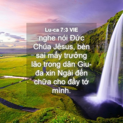 Picture 04 - Lu-ca 7:3 VIE - nghe nói Đức Chúa Jêsus, bèn sai mấy - Bible Verse Picture