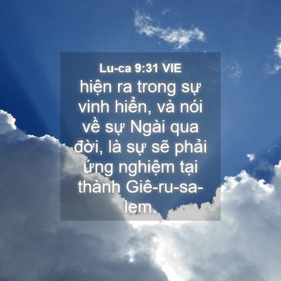Picture 04 - Lu-ca 9:31 VIE - hiện ra trong sự vinh hiển, và nói về - Bible Verse Picture