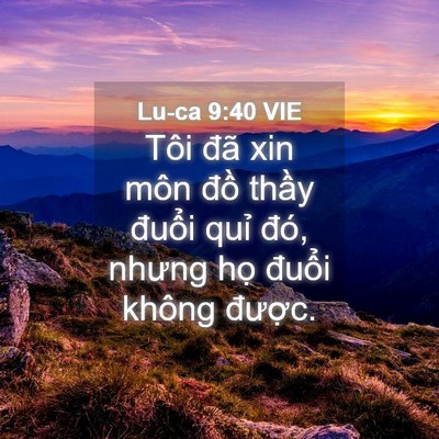 Picture 04 - Lu-ca 9:40 VIE - Tôi đã xin môn đồ thầy đuổi quỉ - Bible Verse Picture