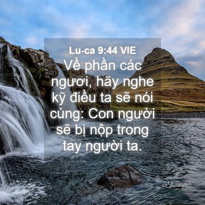 Picture 04 - Lu-ca 9:44 VIE - Về phần các ngươi, hãy nghe kỹ điều - Bible Verse Picture