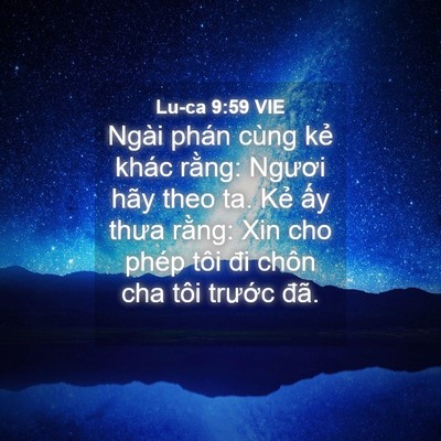 Picture 04 - Lu-ca 9:59 VIE - Ngài phán cùng kẻ khác rằng: Ngươi hãy - Bible Verse Picture