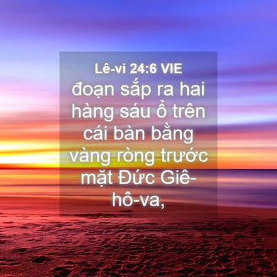 Picture 04 - Lê-vi 24:6 VIE - đoạn sắp ra hai hàng sáu ổ trên cái - Bible Verse Picture
